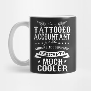 I’M A Tattooed Accountant Just Like A Normal Accountant Except Much Cooler Mug